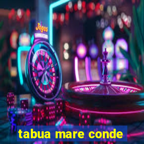 tabua mare conde